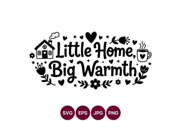 Little Home Big Warmth Cozy Phrase: Graphics & Illustrations